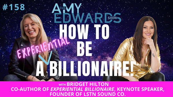 How to be an Experiential Billionaire: An Interview with Amy Edwards and Bridget Hilton