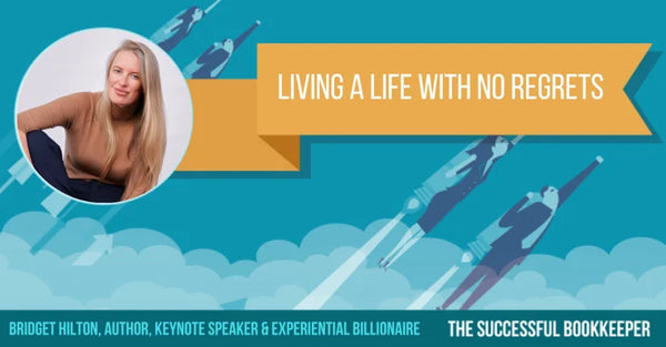 Interview: Successful Bookkeeper Podcast - Living A Life With No Regrets